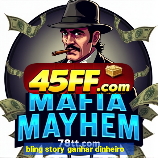 bling story ganhar dinheiro